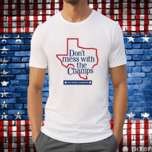 Don't Mess With The Champs Shirts