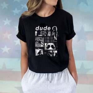 Dude Im Not Scared Shirts