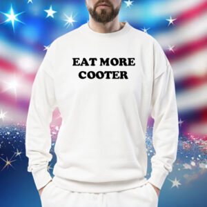 Eat More Cooter Shirts Long