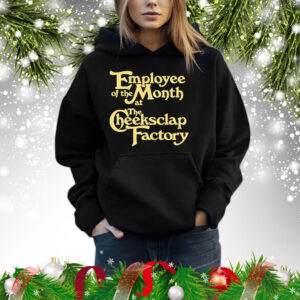 Employee Of The Month At The Cheeksclap Factory Shirts Hoodie