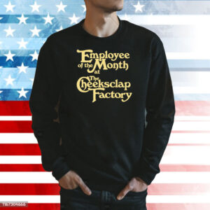 Employee Of The Month At The Cheeksclap Factory Shirts Sweat