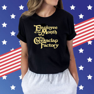 Employee Of The Month At The Cheeksclap Factory Shirts