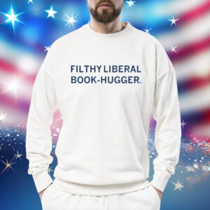 Filthy Liberal Book-Hugger Tee Shirts