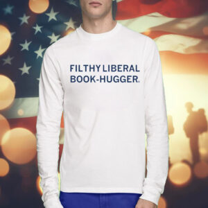 Filthy Liberal Book-Hugger TShirts