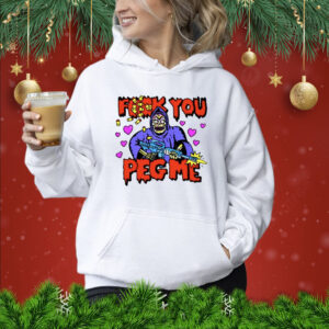 Fuck You Peg Me Shirts hoodie