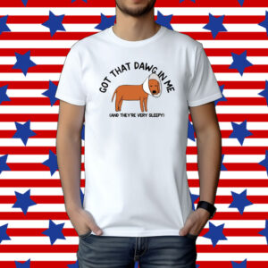Got That Dawg In Me And They're Very Sleepy Men TShirt