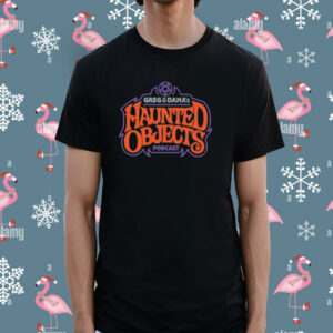 Greg And Dana's Haunted Objects Podcast Shirt