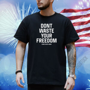 Hangovergang Don't Waste Your Freedom Shirt