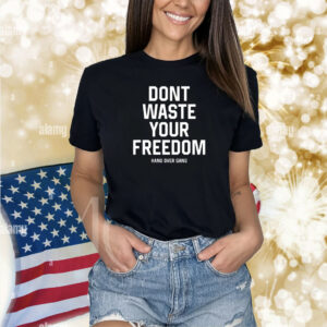 Hangovergang Don't Waste Your Freedom Shirts