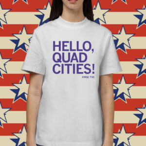 Hello Quad Cities Shirts