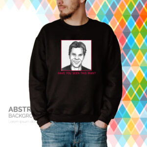 Hivemind Dignan Wanted Have You Seen This Man Hoodie Shirts