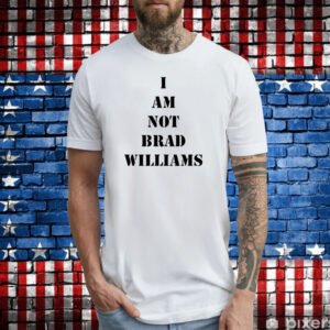 I Am Not Brad Williams T-Shirts