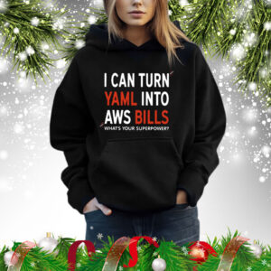 I Can Turn Yaml Into Aws Bills T-Shirts