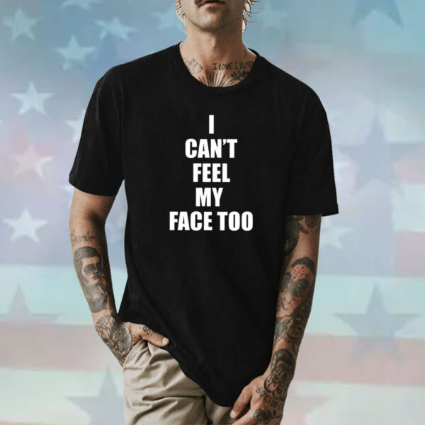 I Can’t Feel My Face Too Distributed By 430 Ent Shirt