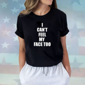 I Can’t Feel My Face Too Distributed By 430 Ent Shirts