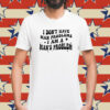 I Don’t Have Man Problems I Am A Man’s Problem Shirt