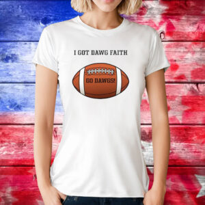 I Got Dawg Faith Go Dawgs Tee Shirt