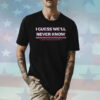 I Guess Well Never Know Texas World Champs Shirt