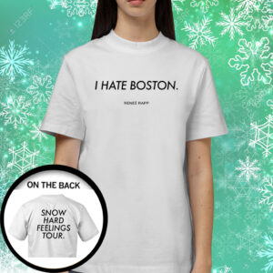 I Hate Boston Snow Hard Feelings Tour Shirts