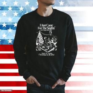 I Just Came For The Stuffin Mark My Words Longsleeve