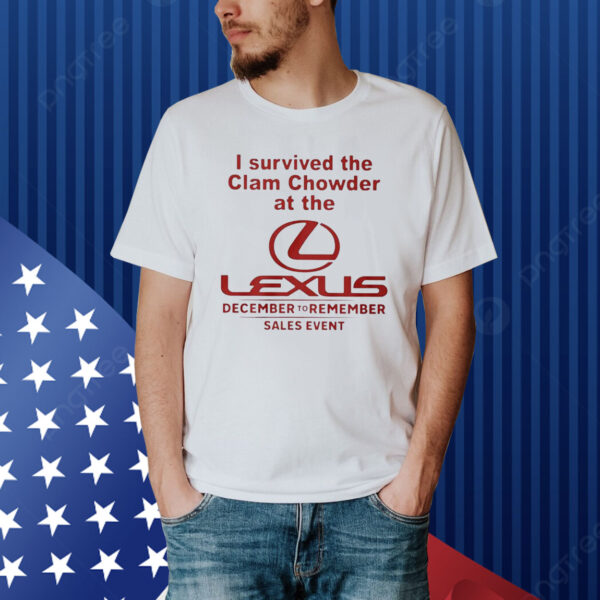 I Survived The Clam Chowder At The Lexus December To Remember Sales Event Shirt