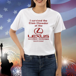 I Survived The Clam Chowder At The Lexus December To Remember Sales Event TShirts