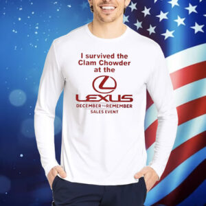 I Survived The Clam Chowder At The Lexus December To Remember Sales Event TShirts