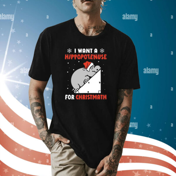 I Want A Hippopotenuse For Christmas Shirt