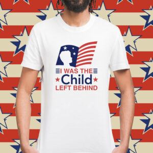 I Was The Child Left Behind Shirt