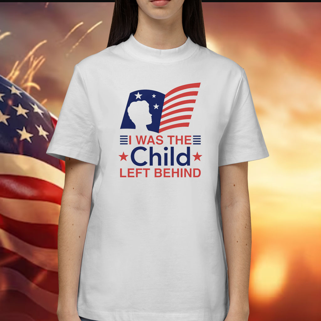 I Was The Child Left Behind Shirts