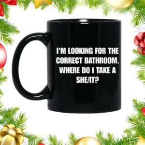 I'm Looking For The Correct Bathroom Where Do I Take A She It Mugs