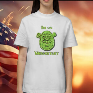 I'm On Shrekstasy Shirts