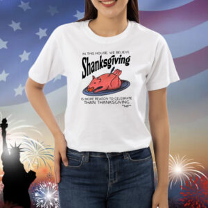In This House We Believe Shanksgiving T-Shirts
