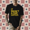 It wasn't a fair catch Shirt