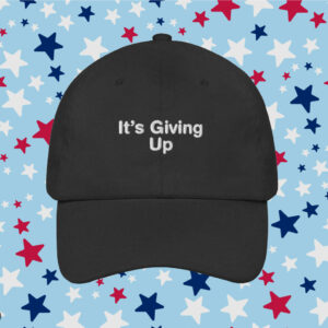 It's Giving Up Hat Cap