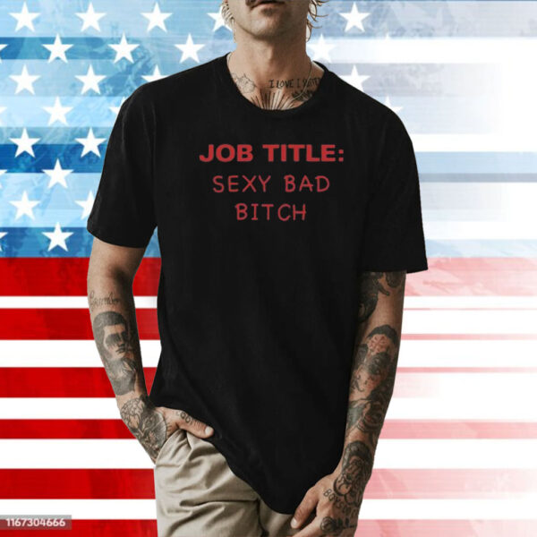 Job Title Sexy Bad Bitch Shirt