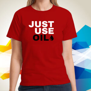 Just Use Oil Parody Hoodie TShirts