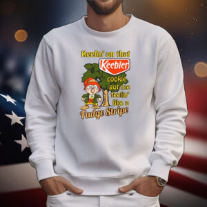 Keefin' On That Keebler Cookie Got Me Feelin' Like A Fudge Stripe Hoodie Shirt
