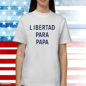 Libertad Para Papa Shirts