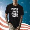Lil Leece Fuck Love Need Pape Shirt