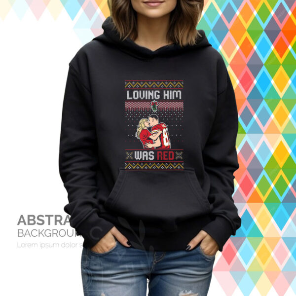 Loving Him Was Red Ugly Hoodie Shirt