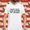 Matt Rife Can Offend Me Any Day Shirt