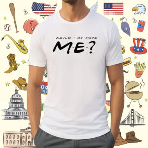 Matthew Perry Merch Could I Be More Me Shirt
