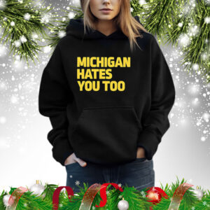 Michigan Hates You Too Hoodie