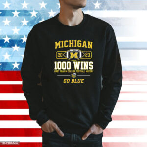 Michigan Wolverines 2023 1000 Wins First Team In College Football History Go Blue Shirts Sweat