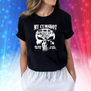 My Cumshot Looks Like The Punisher Logo Shirts