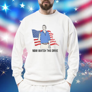 Now Watch This Drive Shirts Sweat