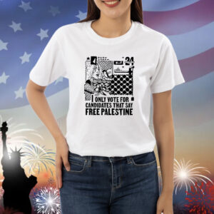 Only Vote For Candidates That Say Free Palestine Shirts