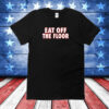 Pat McAfee Eat Off The Floor Shirt