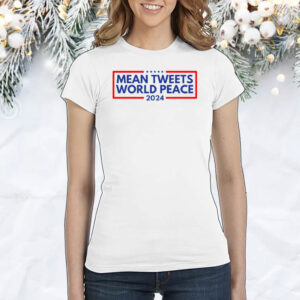 Patriotdepot Mean Tweets World Peace 2024 Shirts